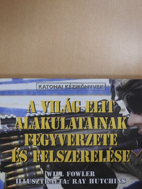 Will Fowler - A világ elit alakulatainak fegyverzete és felszerelése [antikvár]