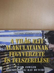 Will Fowler - A világ elit alakulatainak fegyverzete és felszerelése [antikvár]