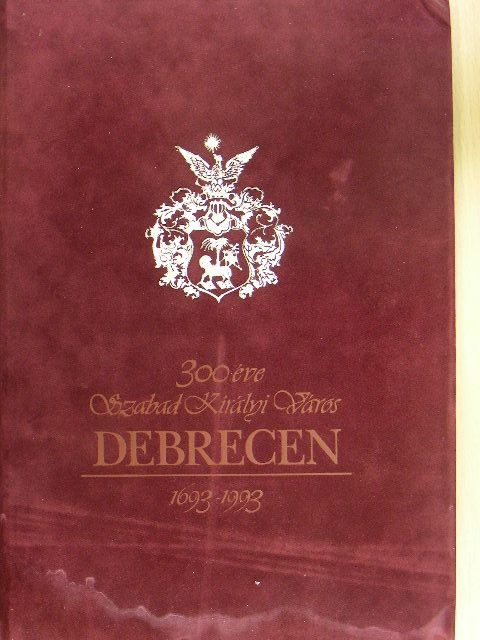 300 éve Szabad Királyi Város Debrecen [antikvár]