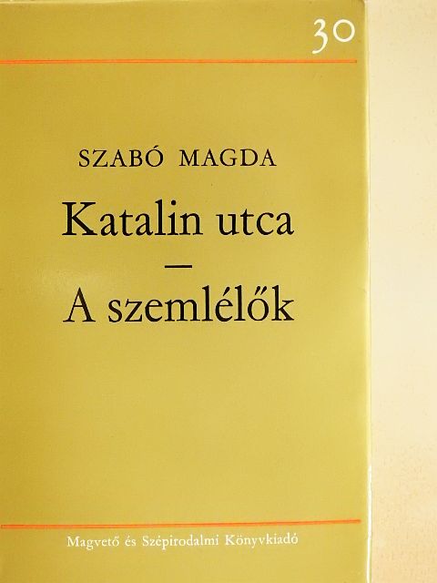 Szabó Magda - Katalin utca/A szemlélők [antikvár]
