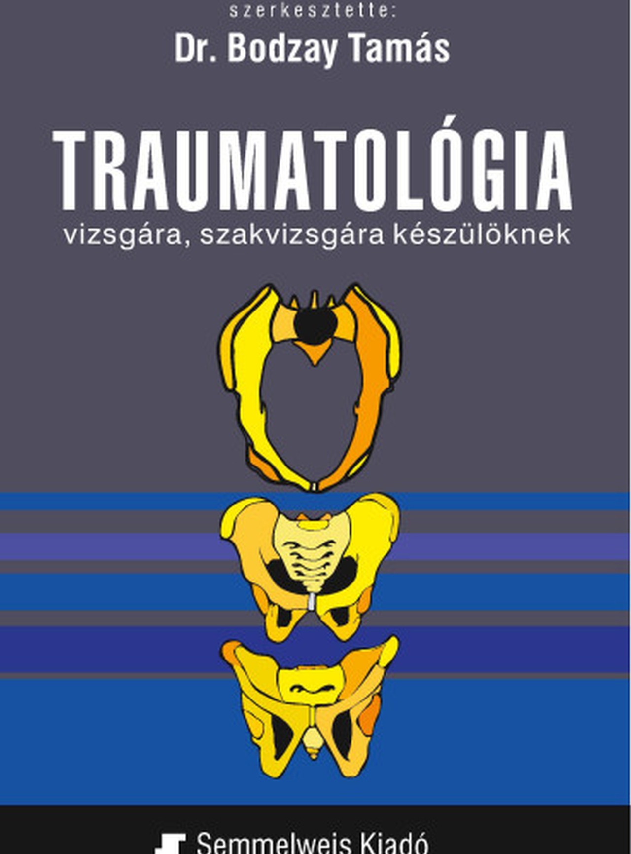 Bodzay Tamás(dr.) - Traumatológia vizsgára, szakvizsgára készülőknek