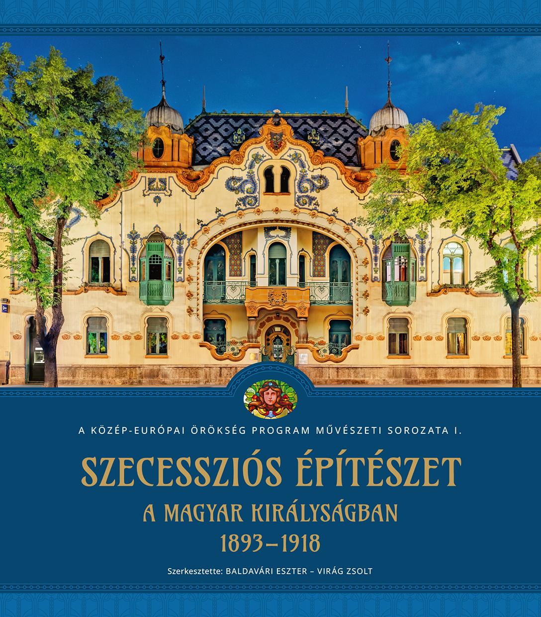 Baldavári Eszter[szerk.] - Virág Zsolt[szerk.] - Szecessziós építészet a Magyar Királyságban (1893-1918)
