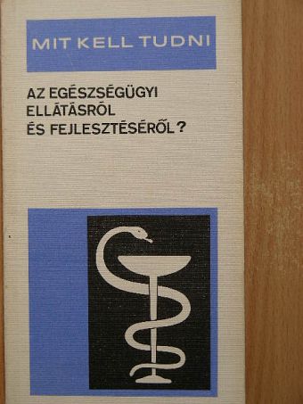 Cserba László - Mit kell tudni az egészségügyi ellátásról és fejlesztésről? [antikvár]