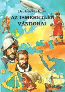 Göcsei Imre - Az ismeretlen vándorai [antikvár]