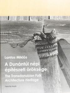 Lantos Miklós - A Dunántúl népi építészeti öröksége [antikvár]