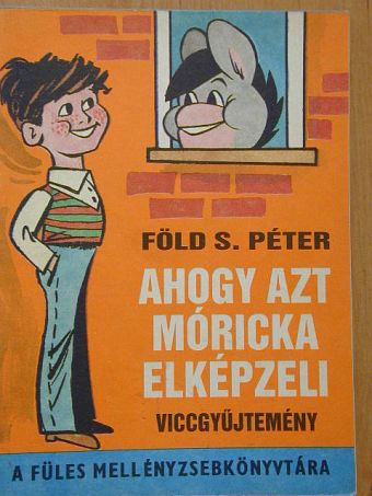 Föld S. Péter - Ahogy azt Móricka elképzeli [antikvár]