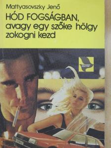 Mattyasovszky Jenő - Hód fogságban, avagy egy szőke hölgy zokogni kezd [antikvár]