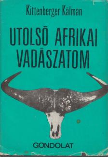 KITTENBERGER KÁLMÁN - Utolsó afrikai vadászatom [antikvár]