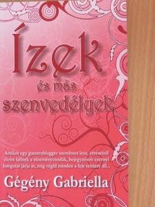 Gégény Gabriella - Ízek és más szenvedélyek [antikvár]