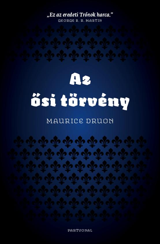 Maurice Druon - Az ősi törvény