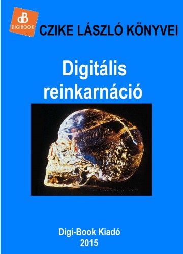 Czike László - Digitális reinkarnáció [eKönyv: epub, mobi]