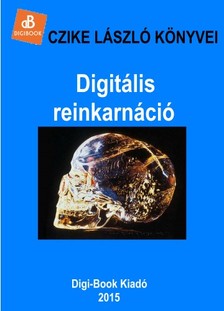 Czike László - Digitális reinkarnáció [eKönyv: epub, mobi]