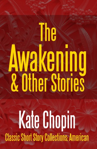 Kate Chopin - The Awakening &amp; Other Stories [eKönyv: epub, mobi]