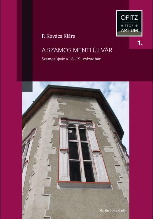 P. Kovács Klára - A Szamos menti új vár - Szamosújvár a 16-19. században