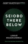 Krasznahorkai László - Seiobo There Below