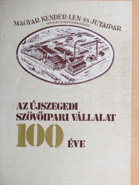 Kakuszi János - Az Újszegedi Szövőipari Vállalat 100 éve [antikvár]