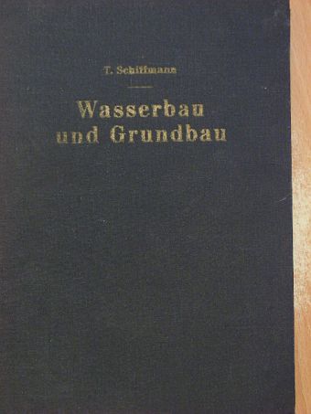 Dr. Ing. Traugott Schiffmann - Wasserbau und Grundbau [antikvár]