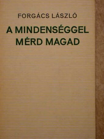 Forgács László - A mindenséggel mérd magad [antikvár]