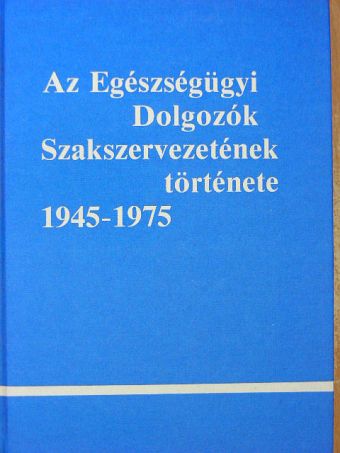Dr. Dósa Rudolfné - Az Egészségügyi Dolgozók Szakszervezetének története [antikvár]
