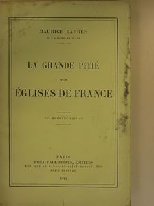 Maurice Barrés - La grande pitié des églises de France [antikvár]