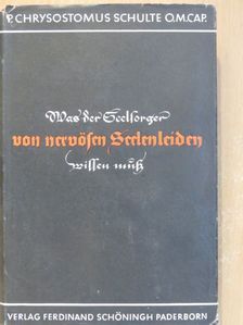 P. Chrysostomus Schulte - Was der Seelsorger von nervösen Seelenleiden wissen muß [antikvár]