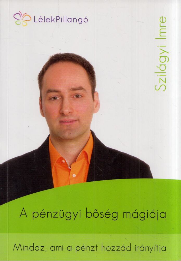 Szilágyi Imre - A pénzügyi bőség mágiája [antikvár]