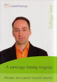 Szilágyi Imre - A pénzügyi bőség mágiája [antikvár]