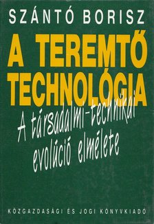 Szántó Borisz - A teremtő technológia [antikvár]