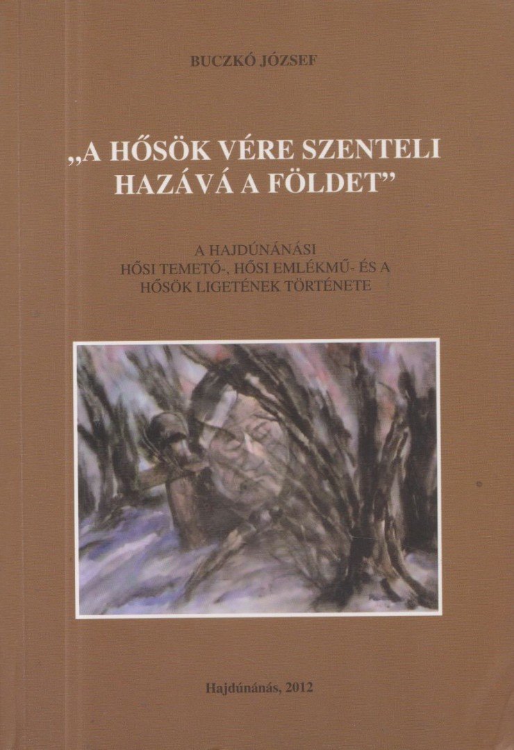 Buczkó József - "A hősök vére szenteli hazává a földet" [antikvár]