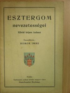 Homor Imre - Esztergom nevezetességei [antikvár]