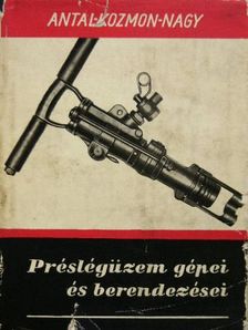 Antal György - Préslégüzem gépei és berendezései [antikvár]