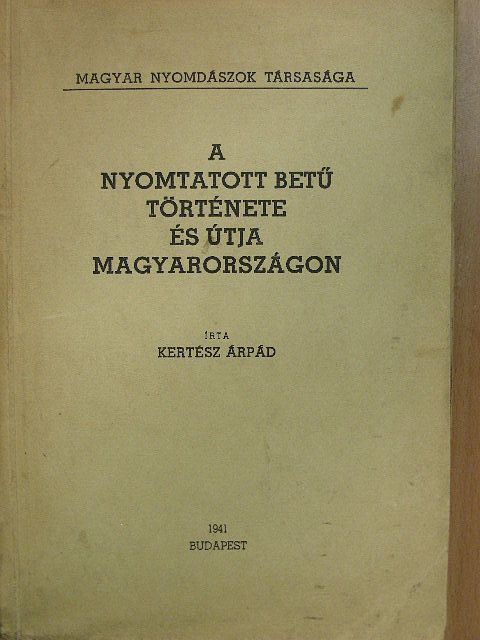 Kertész Árpád - A nyomtatott betű története és útja Magyarországon [antikvár]