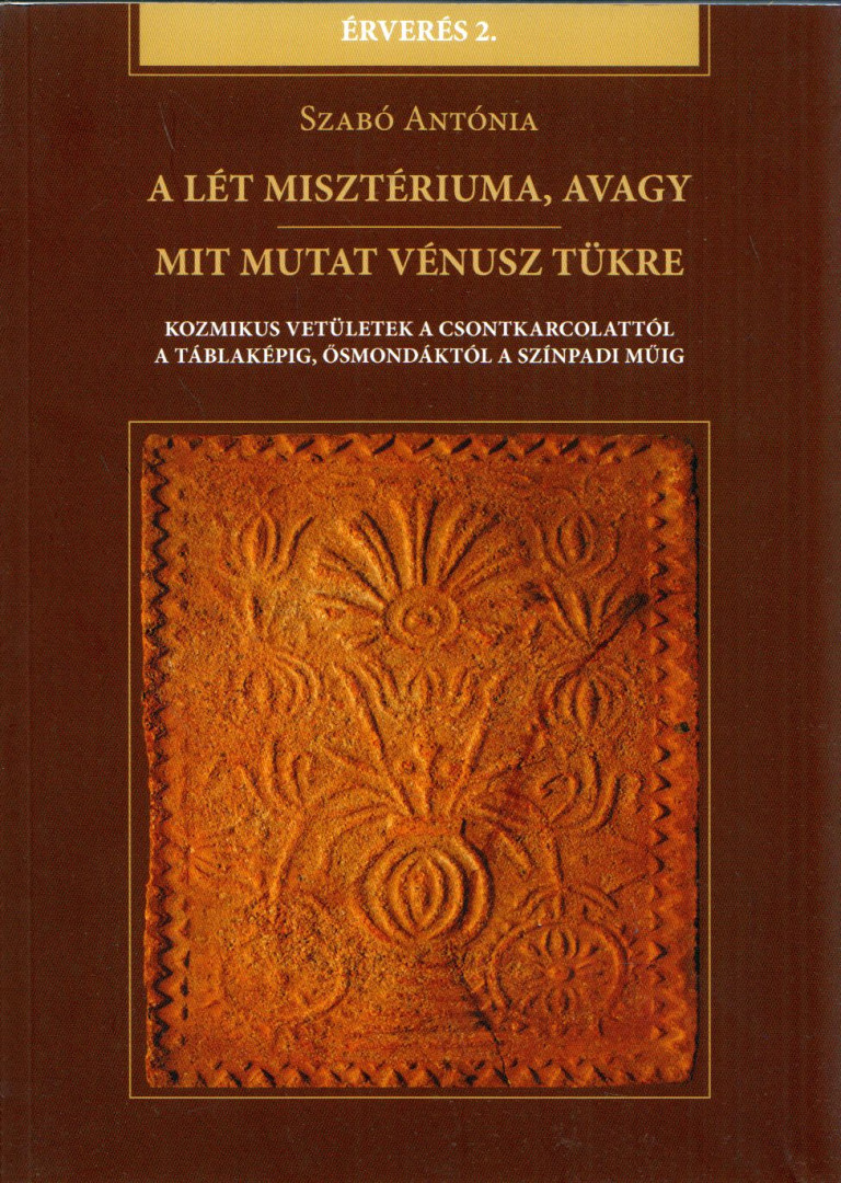Szabó Antónia - A lét misztériuma, avagy mit mutat Vénusz tükre [antikvár]