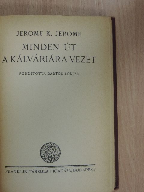 Jerome K. Jerome - Minden út a Kálváriára vezet [antikvár]