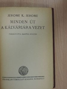 Jerome K. Jerome - Minden út a Kálváriára vezet [antikvár]