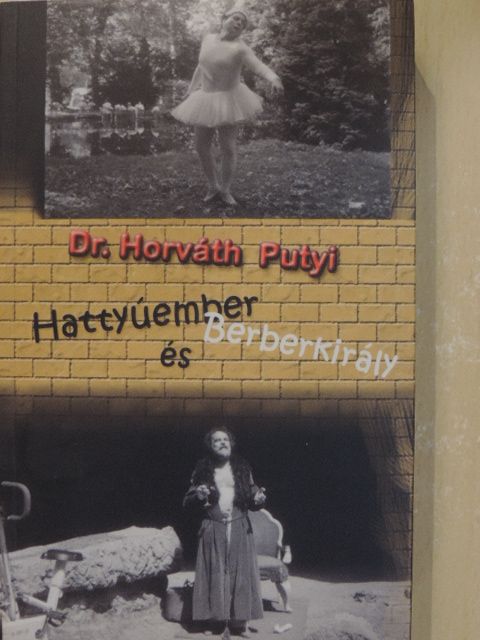 Dr. Horváth Putyi - Hattyúember és Berberkirály [antikvár]