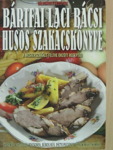 Bártfai László - Bártfai Laci bácsi húsos szakácskönyve [antikvár]