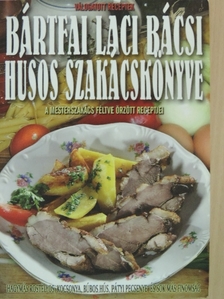 Bártfai László - Bártfai Laci bácsi húsos szakácskönyve [antikvár]
