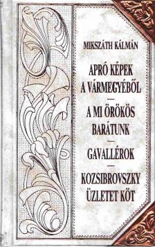 Mikszáth Kálmán - Apró képek a vármegyéből (folytatás)/A mi örökös barátunk/Gavallérok/Kozsibrovszky üzletet köt [antikvár]
