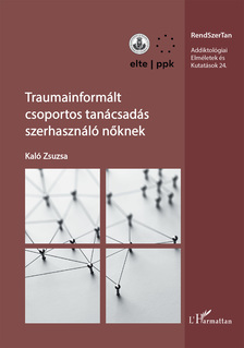 Kaló Zsuzsa - Traumainformált csoportos tanácsadás szerhasználó nőknek
