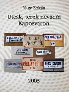 Nagy Zoltán - Utcák, terek névadói Kaposváron [antikvár]