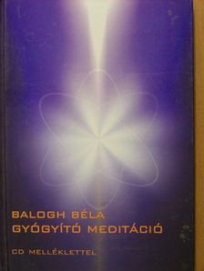 Balogh Béla - Gyógyító meditáció - CD-vel [antikvár]