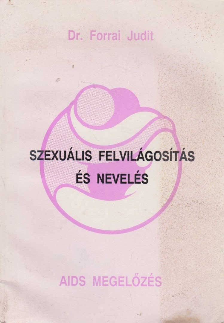 Dr. Forrai Judit - Szexuális felvilágosítás és nevelés; AIDS megelőzés [antikvár]