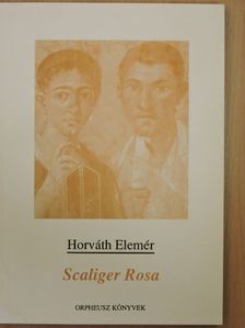 Horváth Elemér - Scaliger Rosa [antikvár]