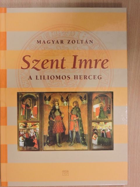 Magyar Zoltán - Szent Imre, a liliomos herceg [antikvár]