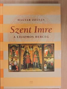 Magyar Zoltán - Szent Imre, a liliomos herceg [antikvár]