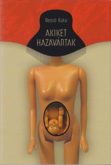 Dezső Kata - Akiket hazavártak [antikvár]