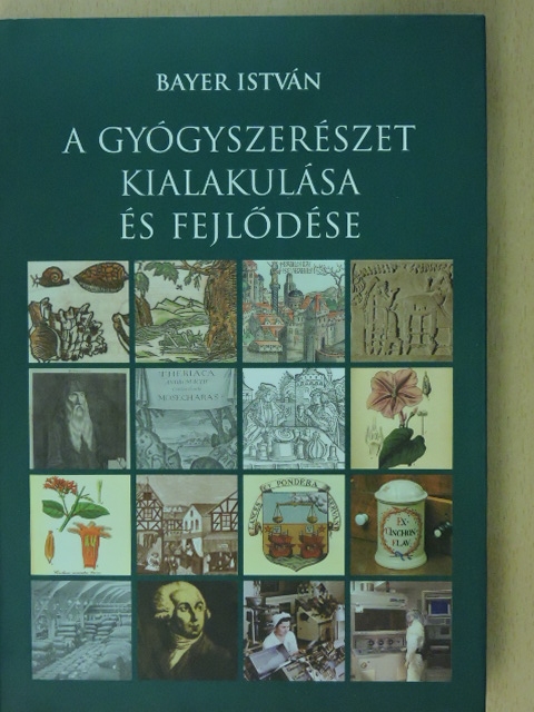 Bayer István - A gyógyszerészet kialakulása és fejlődése [antikvár]