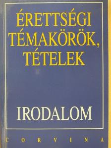 Kállay Gézáné - Érettségi témakörök, tételek - Irodalom [antikvár]
