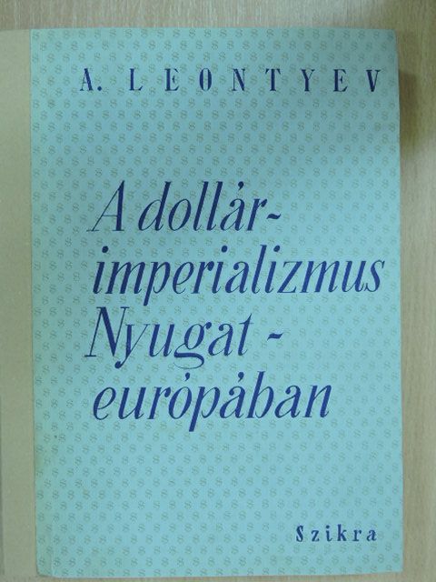 A. Leontyev - A dollárimperializmus Nyugat-európában [antikvár]